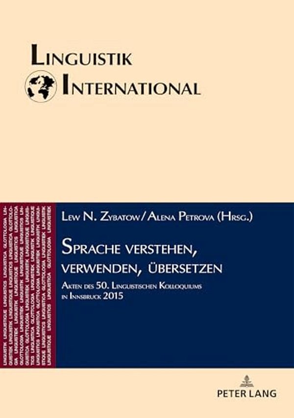 Sprache Verstehen, Verwenden, Uebersetzen: Akten Des 50. Linguistischen Kolloquiums In Innsbruck 2015-..