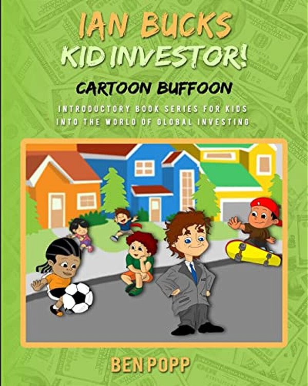 Ian Bucks Kid Investor! Cartoon Buffoon-Intro Series To Global Investing-..