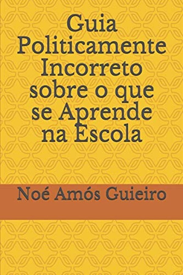 Guia Politicamente Incorreto Sobre O Que Se Aprende Na Escola-..
