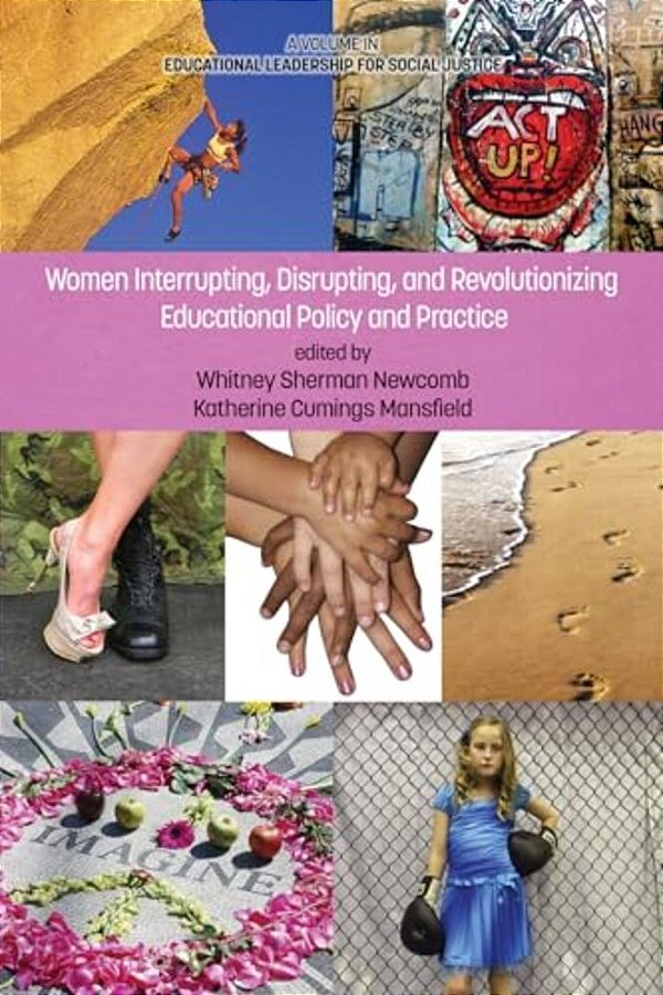 Women Interrupting, Disrupting, And Revolutionizing Educational Policy And Practice-..