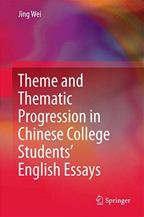 Theme And Thematic Progression In Chinese College Students' English Essays-..