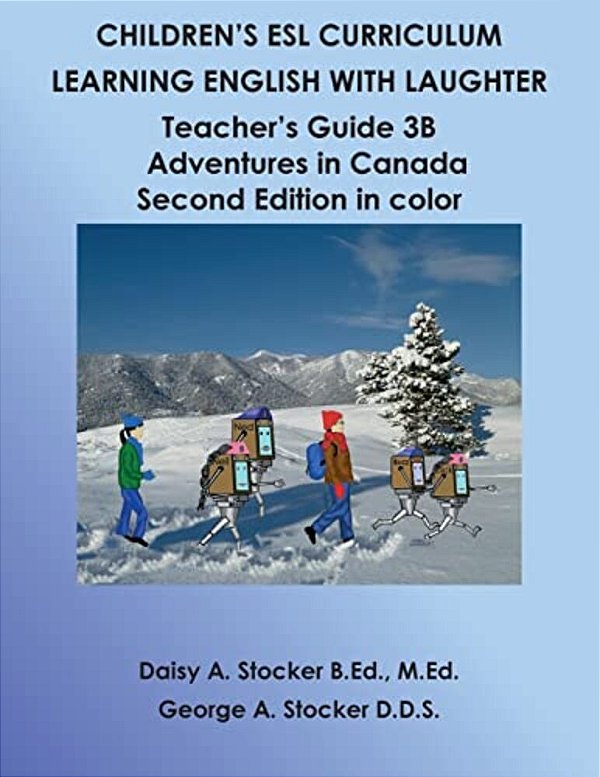 Children's Esl Curriculum: Learning English With Laughter: Teacher's Guide 3B: Adventures In Canada Second Edition In Color-..