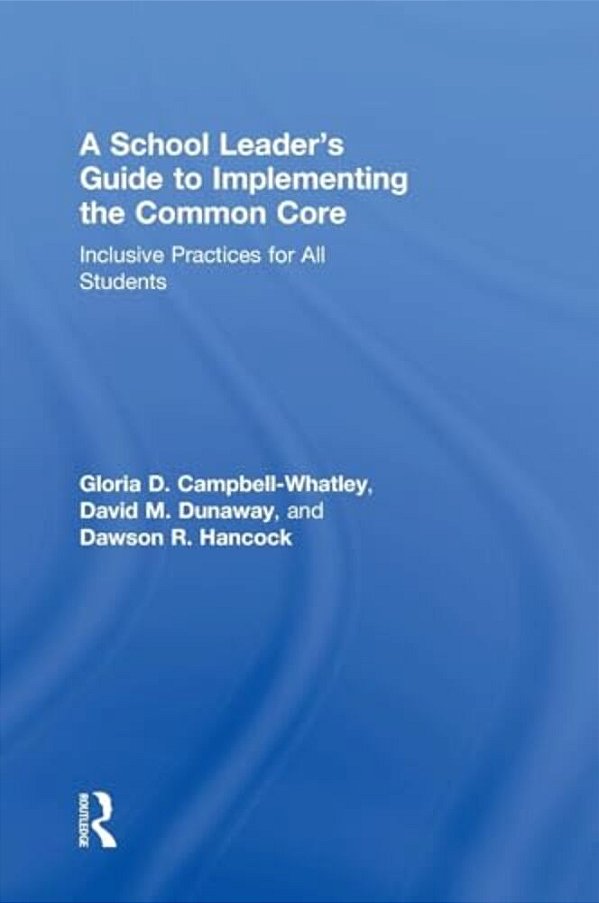 A School Leader's Guide To Implementing The Common Core: Inclusive Practices For All Students-..