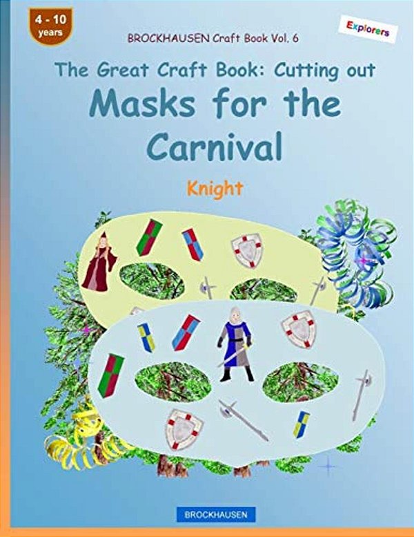 Brockhausen Craft Book Vol. 6 - The Great Craft Book - Cutting Out Masks For The Carnival: Knight-..