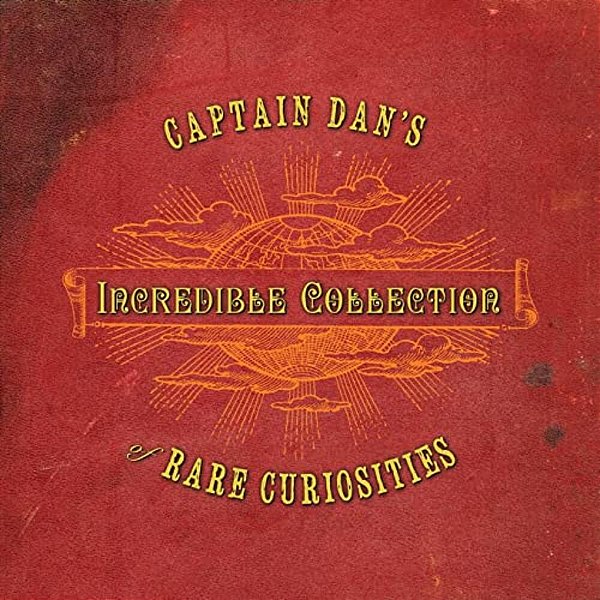 Captain Dan's Incredible Collection Of Rare Curiosities-..