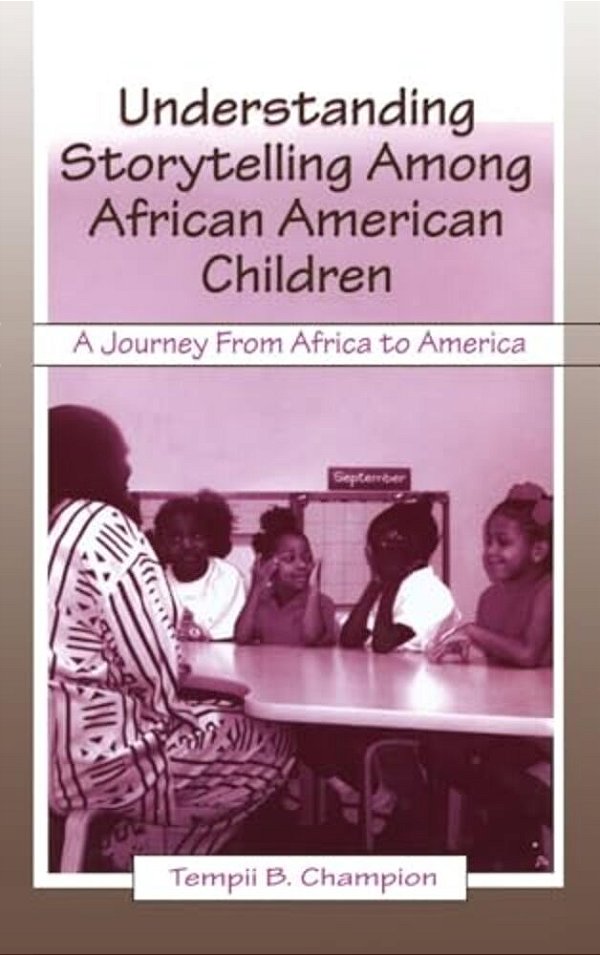Understanding Storytelling Among African American Children: A Journey From Africa To America-..