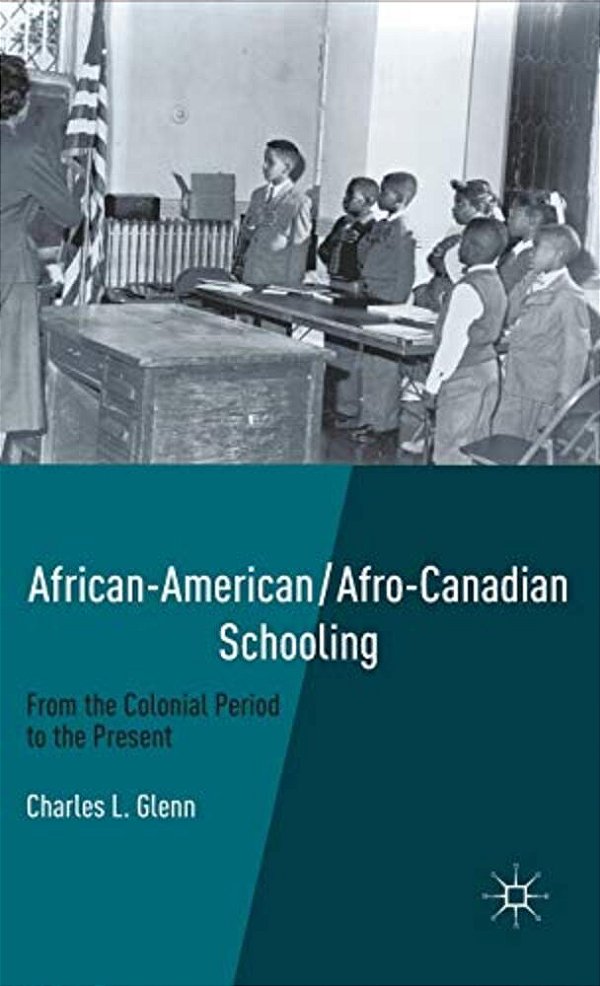 African-American/Afro-canadian Schooling: From The Colonial Period To The Present-..