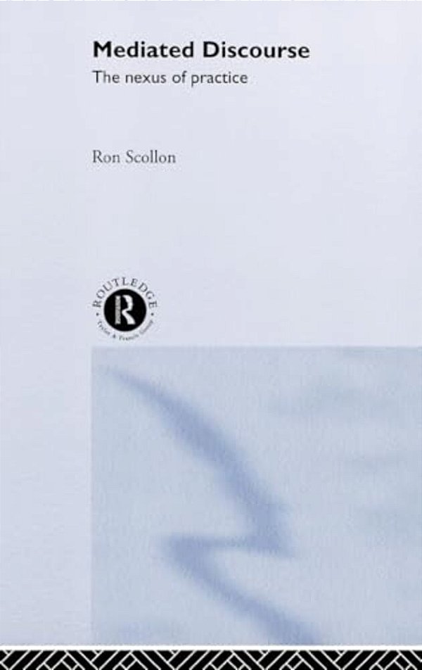 Mediated Discourse: The Nexus Of Practice-..