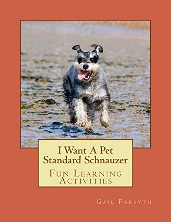 I Want A Pet Standard Schnauzer: Fun Learning Activities-..