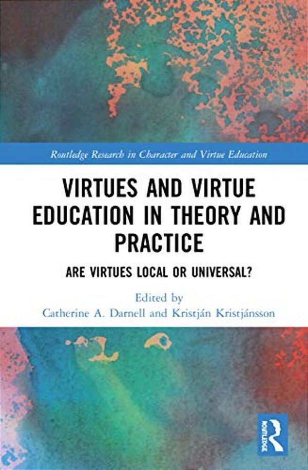 Virtues And Virtue Education In Theory And Practice: Are Virtues Local Or Universal?-..
