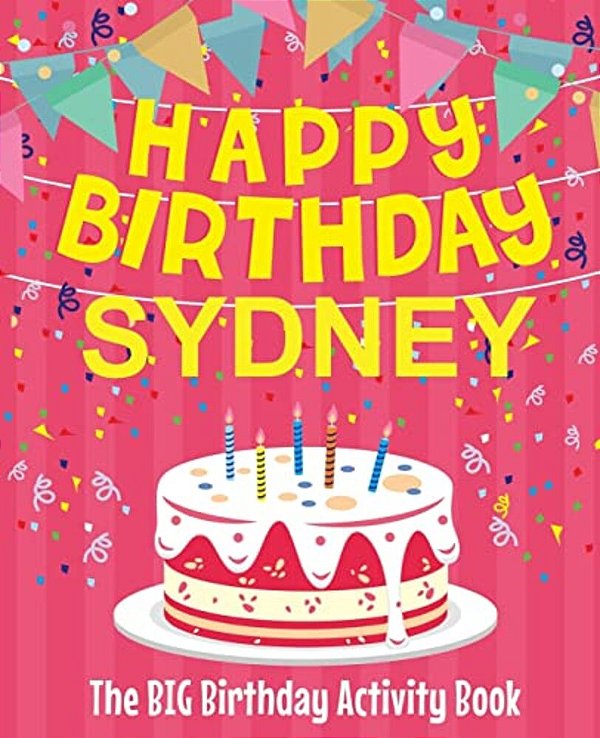 Happy Birthday Sydney - The Big Birthday Activity Book: (Personalized Children's Activity Book)-..