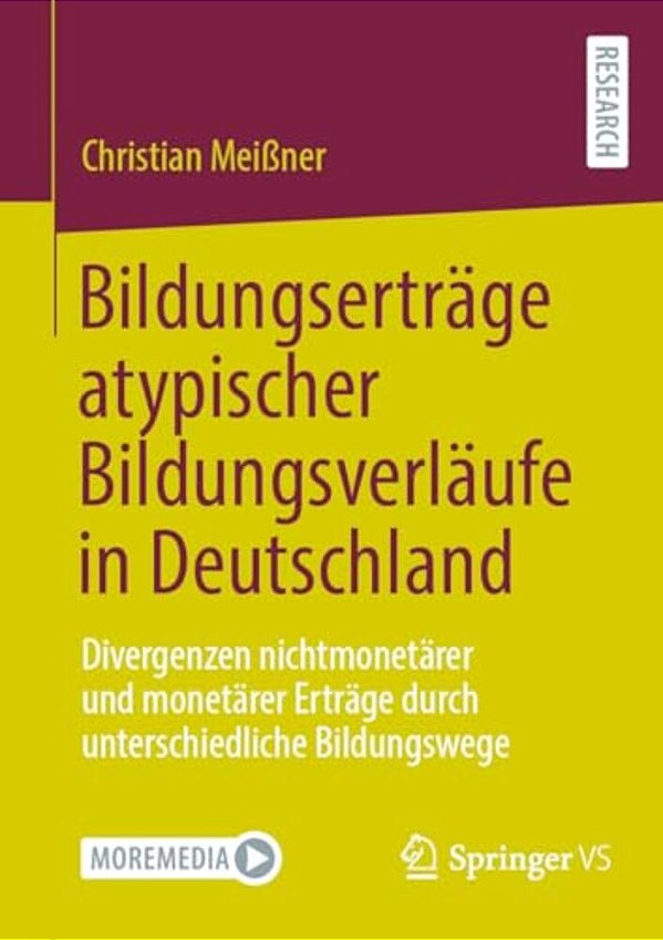 Bildungserträge Atypischer Bildungsverläufe In Deutschland: Divergenzen Nichtmonetärer Und Monetärer Erträge Durch Unterschiedliche Bildungswege-..
