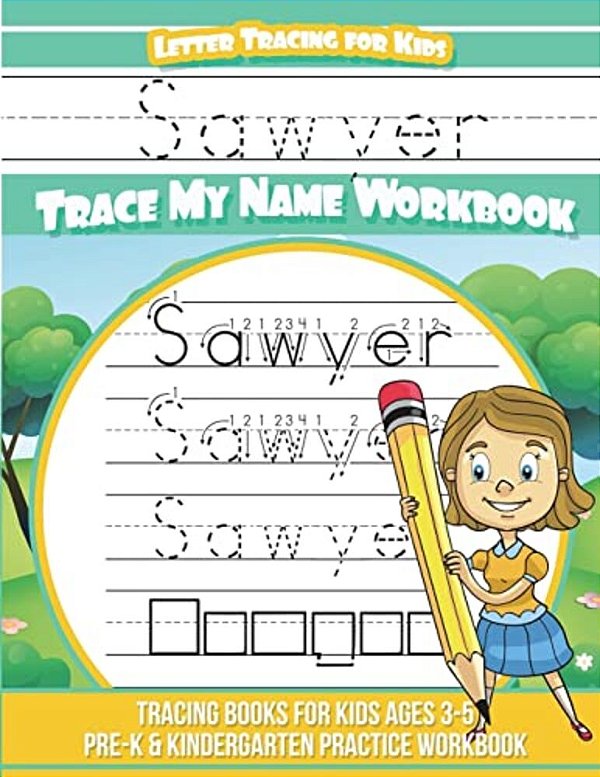 Sawyer Letter Tracing For Kids Trace My Name Workbook: Tracing Books For Kids Ages 3 - 5 Pre-k & Kindergarten Practice Workbook-..