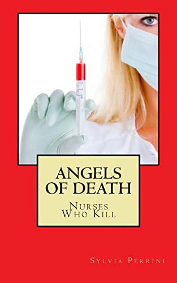 Angels Of Death: Nurses Who Kill-..