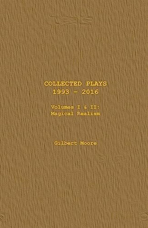 Collected Plays - Volumes I & II: Magical Realism-..