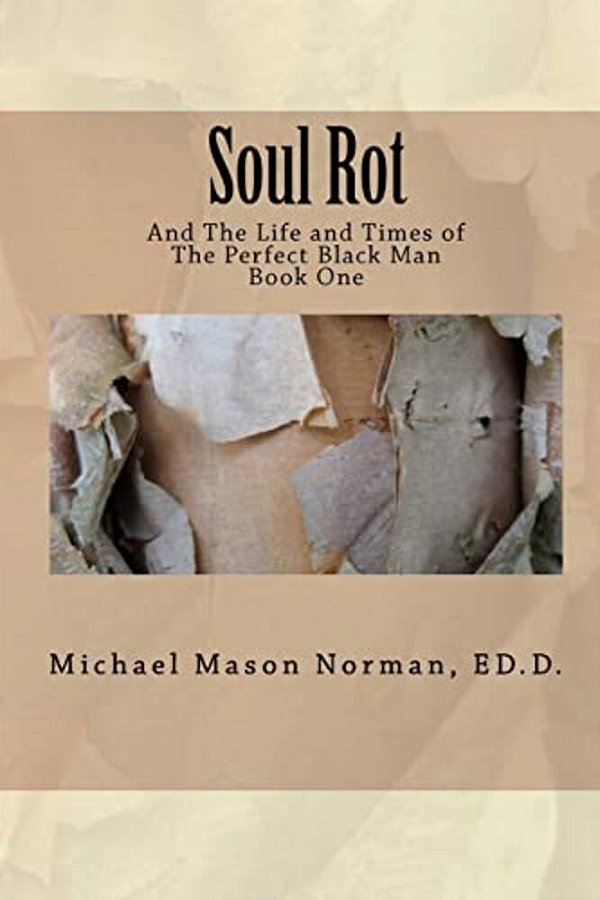 Soul Rot: And The Life And Times Of The Perfect Black Man-..