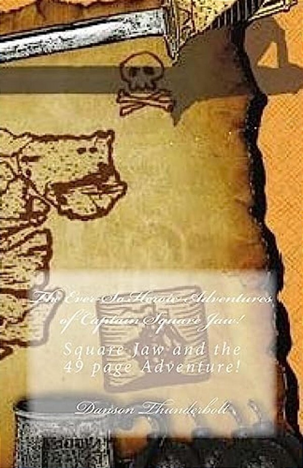 The Ever-So Heroic Adventures Of Captain Square Jaw!: Square Jaw And The 49 Page Adventure!-..