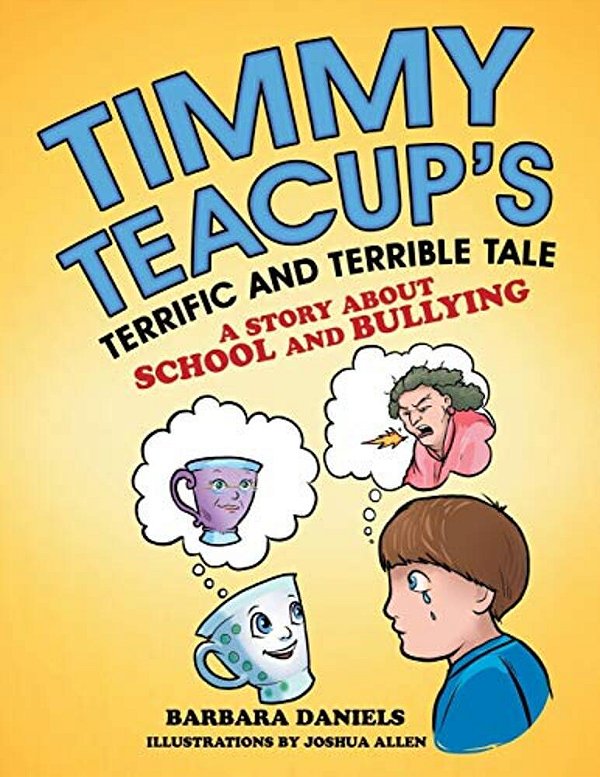 Timmy Teacup's Terrific And Terrible Tale: A Story About School And Bullying-..