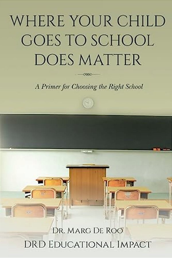 Where Your Child Goes To School Does Matter: A Primer For Choosing The Right School-..