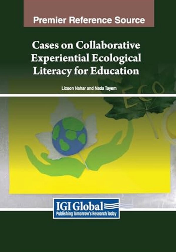 Cases On Collaborative Experiential Ecological Literacy For Education-..