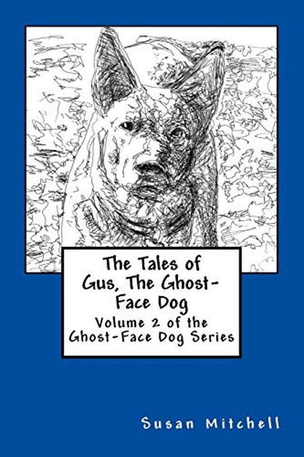 The Tales Of Gus, The Ghost-Face Dog: Volume 2 Of The Ghost-Face Dog Series-..