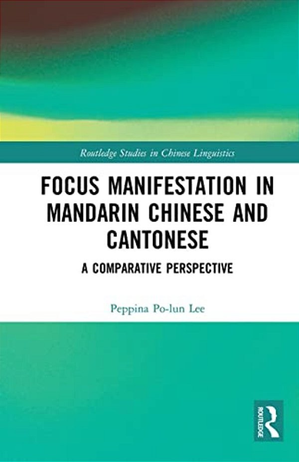 Focus Manifestation In Mandarin Chinese And Cantonese: A Comparative Perspective-..