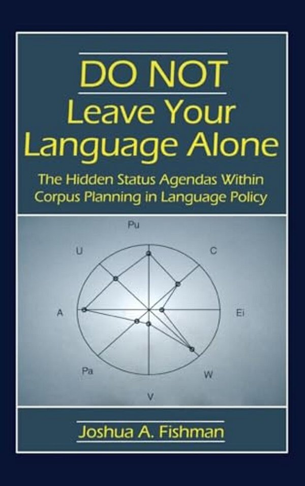Do Not Leave Your Language Alone: The Hidden Status Agendas Within Corpus Planning In Language Policy-..