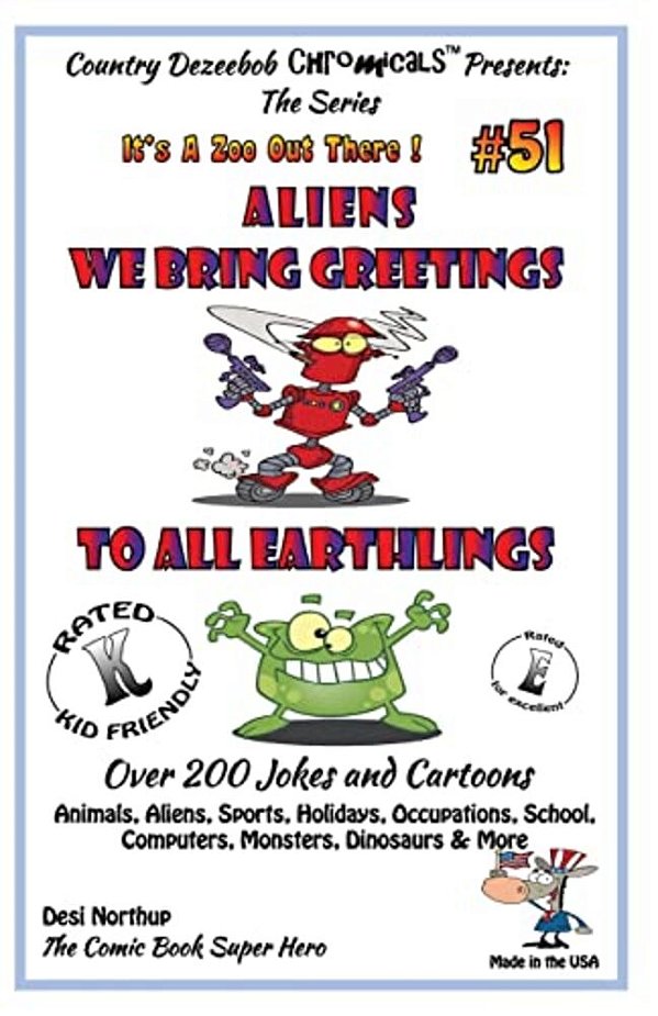 Aliens - We Bring Greetings To All Earthlings - Over 200 Jokes + Cartoons - Animals, Aliens, Sports, Holidays, Occupations, School, Computers, Monster-..