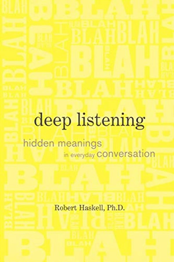 Deep Listening: Hidden Meanings In Everyday Conversation-..
