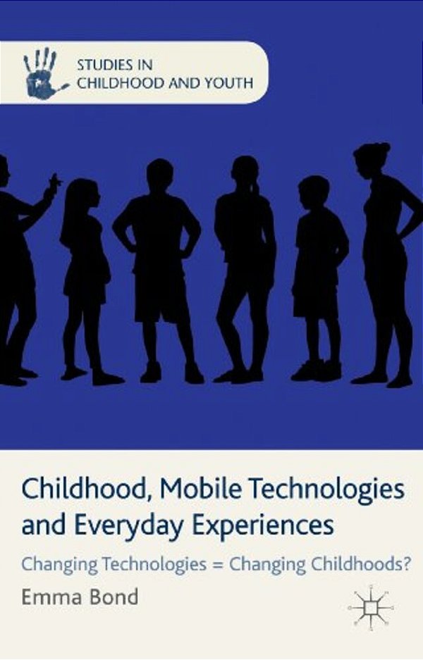 Childhood, Mobile Technologies And Everyday Experiences: Changing Technologies Changing Childhoods?-..