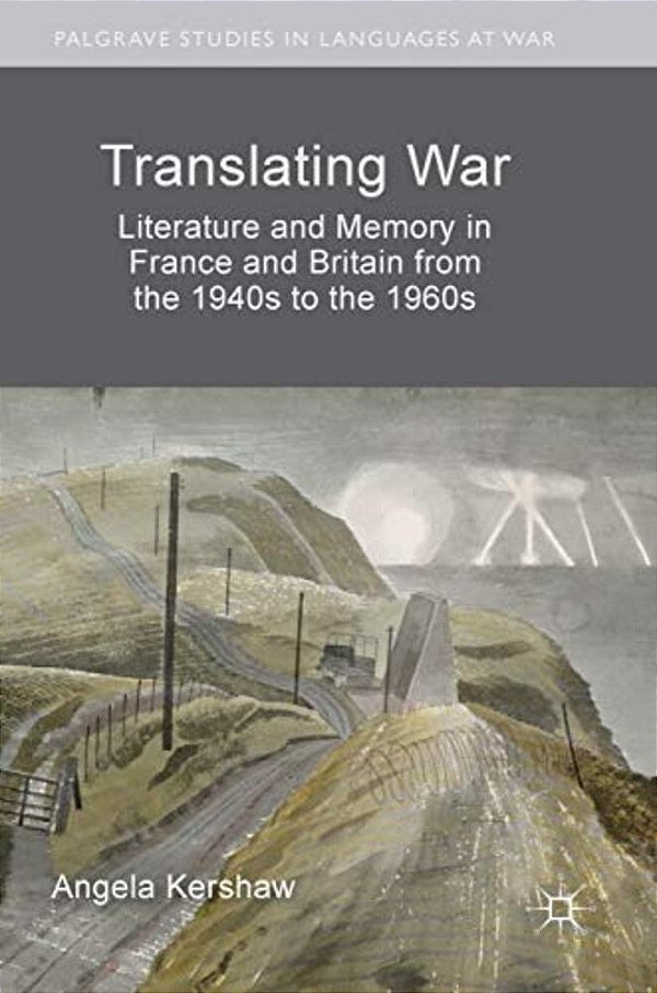 Translating War: Literature And Memory In France And Britain From The 1940S To The 1960S-..