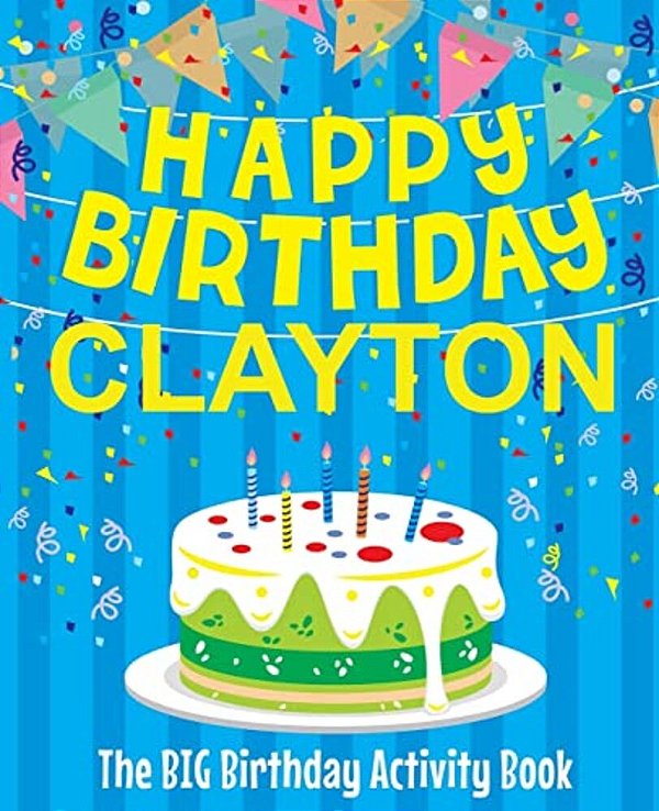 Happy Birthday Clayton - The Big Birthday Activity Book: (Personalized Children's Activity Book)-..