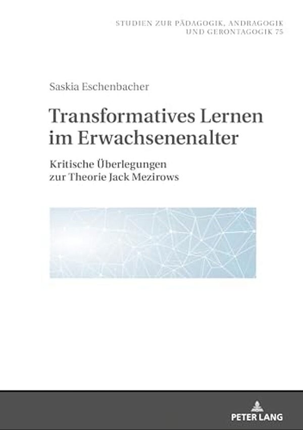 Transformatives Lernen Im Erwachsenenalter: Kritische Ueberlegungen Zur Theorie Jack Mezirows-..
