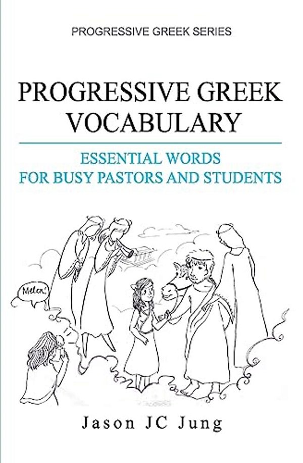 Progressive Greek Vocabulary: Essential Words For Busy Pastors And Students-..