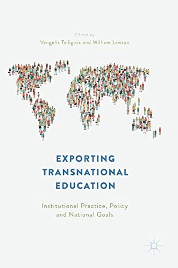 Exporting Transnational Education: Institutional Practice, Policy And National Goals-..