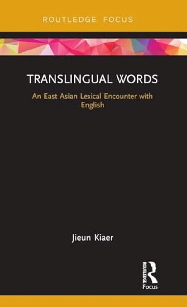 Translingual Words: An East Asian Lexical Encounter With English-..