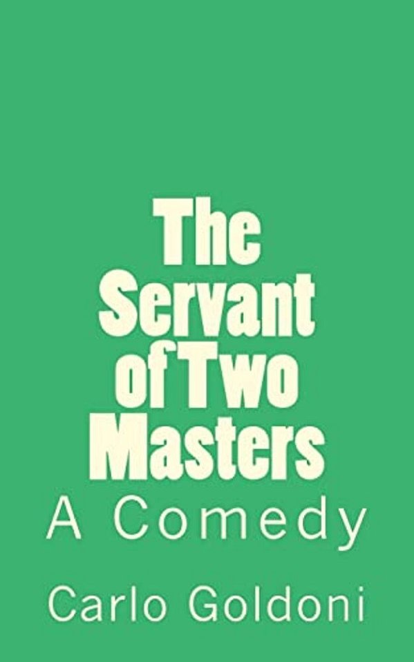 The Servant Of Two Masters: A Comedy-..