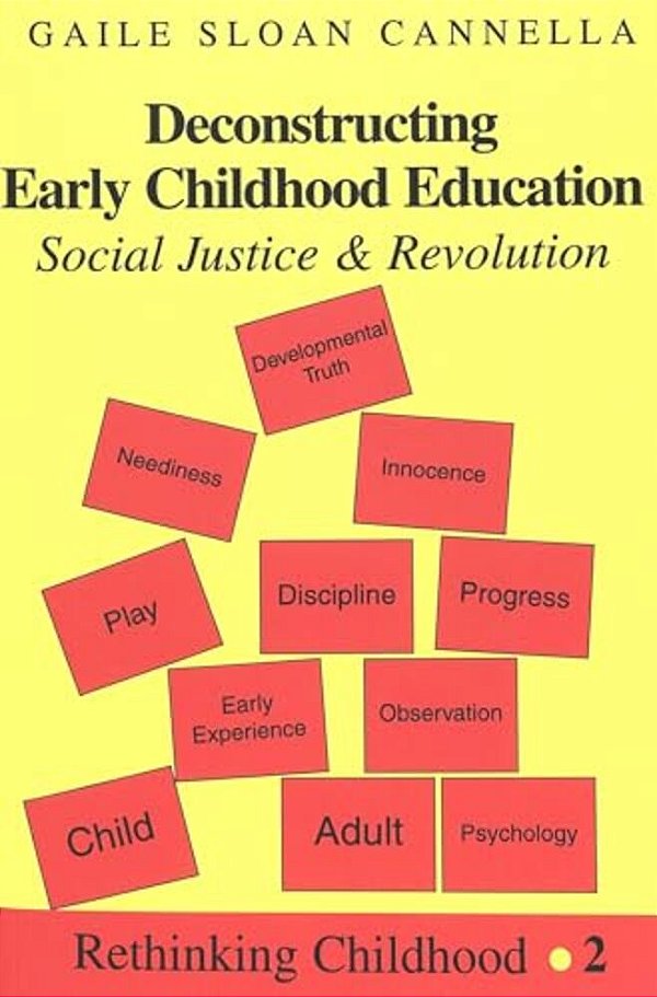 Deconstructing Early Childhood Education: Social Justice And Revolution-..