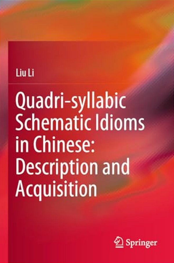 Quadri-Syllabic Schematic Idioms In Chinese: Description And Acquisition-..