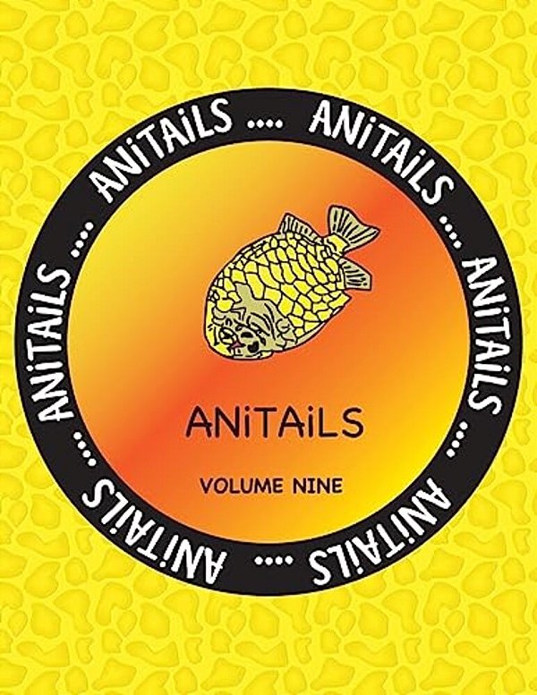 Anitails Volume Nine: Learn About The Pineapplefish, Sand Cat, Star Finch, Snake-Necked Turtle, Sugar Glider, California Sea Lion, Desert Sp-..