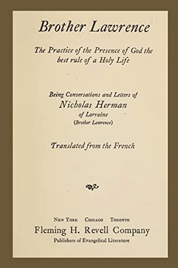 Brother Lawrence: The Practice Of The Presence Of God The Best Rule Of A Holy Life: Being Conversations And Letter Of Nicholas Herman Of-..