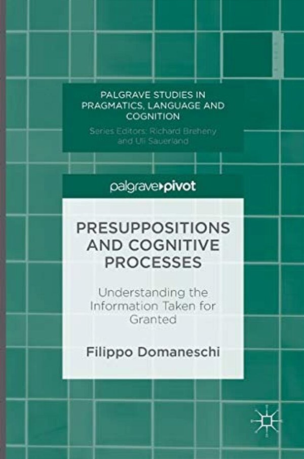 Presuppositions And Cognitive Processes: Understanding The Information Taken For Granted-..