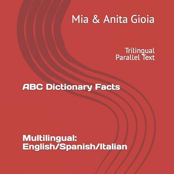 Abc Dictionary Facts. Multilingual: English/Spanish/italian: Trilingual Parallel Text-..