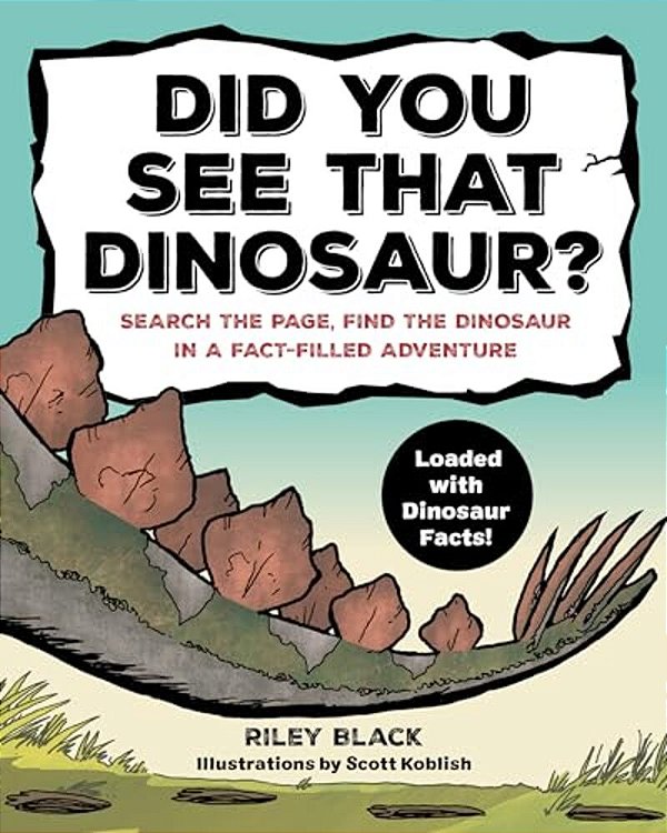 Did You See That Dinosaur?: Search The Page, Find The Dinosaur In A Fact-Filled Adventure-..