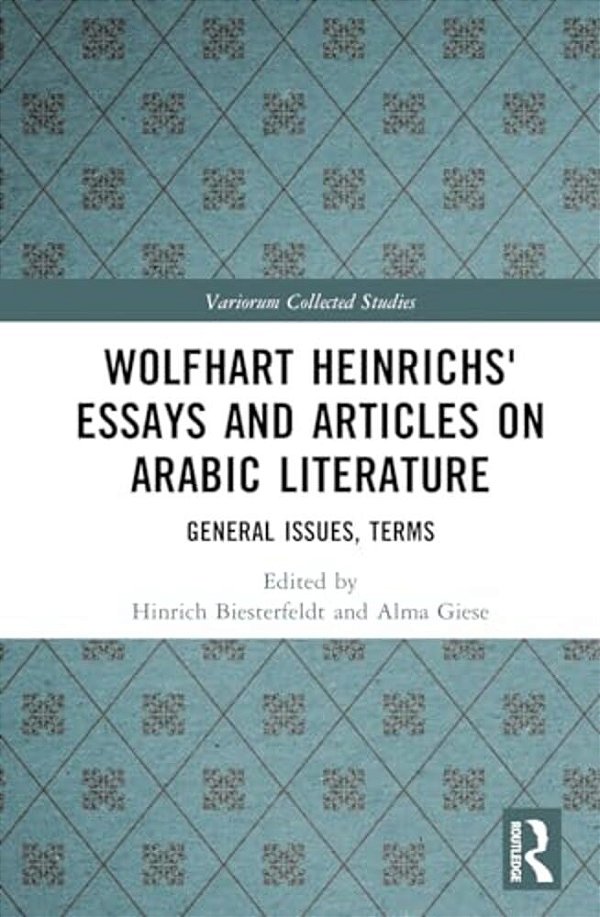 Wolfhart Heinrichs' Essays And Articles On Arabic Literature: General Issues, Terms-..