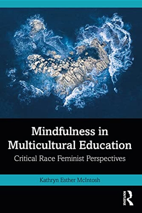 Mindfulness In Multicultural Education: Critical Race Feminist Perspectives-..