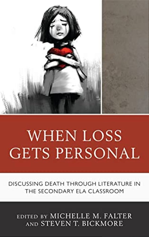 When Loss Gets Personal: Discussing Death Through Literature In The Secondary Ela Classroom-..