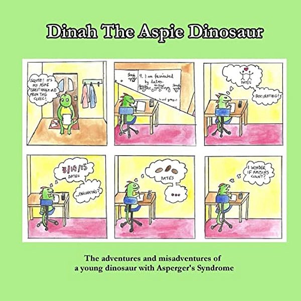 Dinah The Aspie Dinosaur: The Adventures And Misadventures Of A Young Dinosaur With Asperger's Syndrome-..