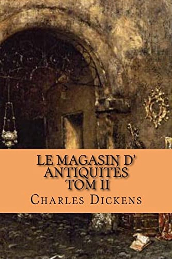 Le Magasin D' Antiquites: Tome II-..