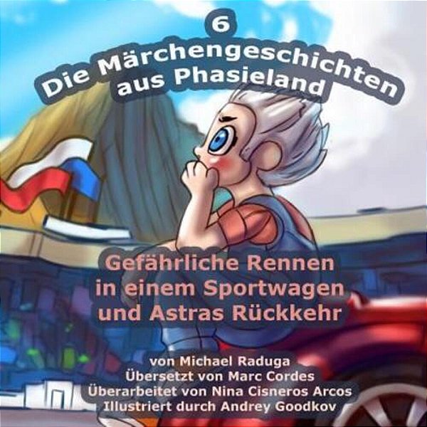 Die Märchengeschichten Aus Phasieland - 6: Gefährliche Rennen In Einem Sportwagen Und Astras Rückkehr-..